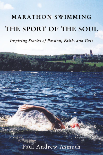 Marathon Swimming The Sport of the Soul: Inspiring Stories of Passion, Faith, and Grit - Image 2
