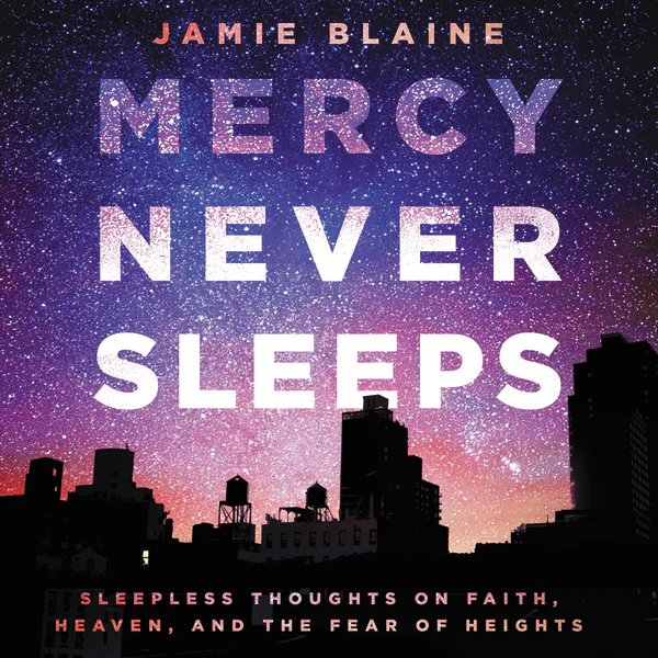 Mercy Never Sleeps: Sleepless Thoughts on Faith, Heaven, and the Fear of Heights - Audiobook (Unabridged)