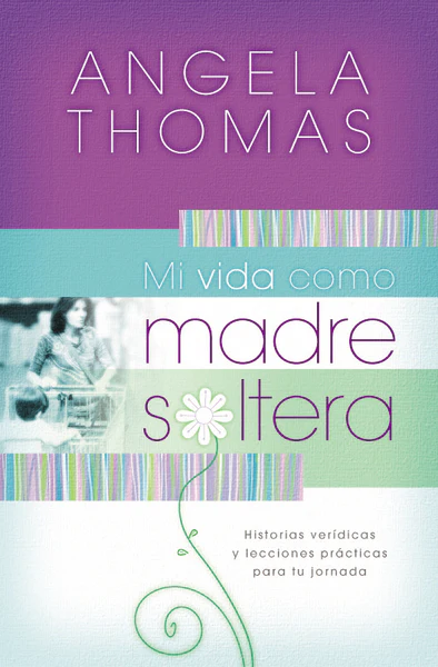 Mi vida como madre soltera: Historias verídicas y lecciones prácticas para su jornada - Image 2