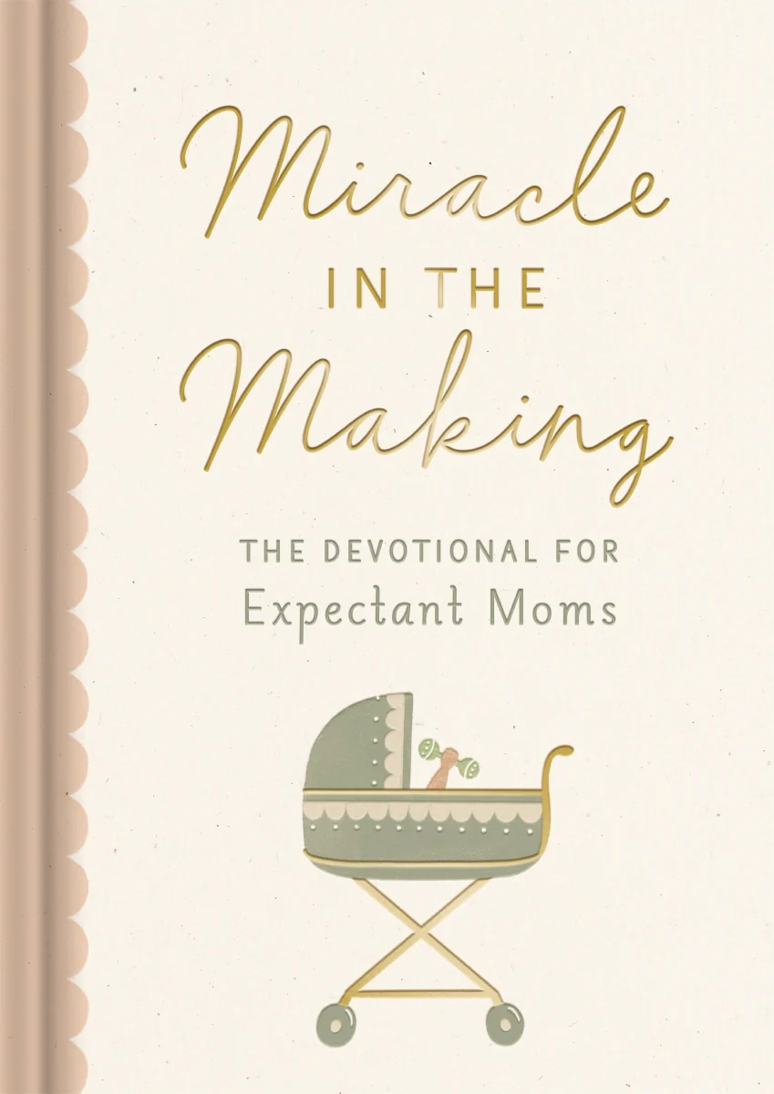 Miracle in the Making: The Devotional for Expectant Moms