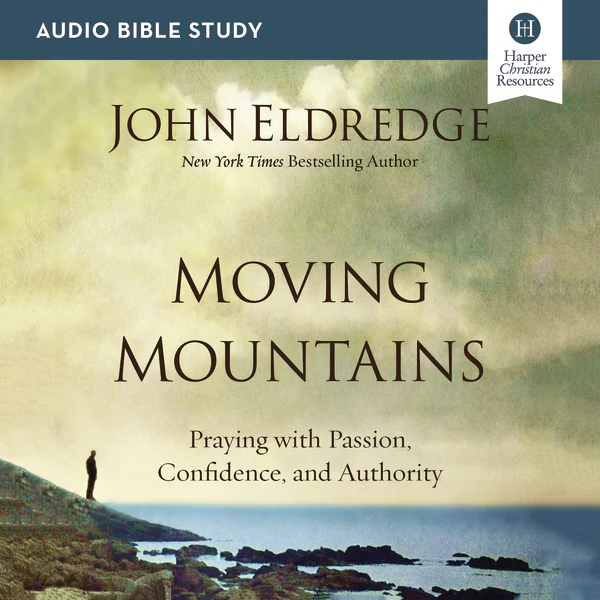 Moving Mountains Bible Study: Audio: Praying with Passion, Confidence, and Authority - Audiobook (Unabridged)