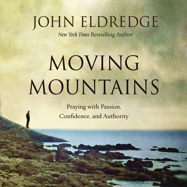 Moving Mountains: Praying with Passion, Confidence, and Authority - Audiobook (Unabridged)