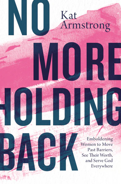 No More Holding Back: Emboldening Women to Move Past Barriers, See Their Worth, and Serve God Everywhere - Image 2