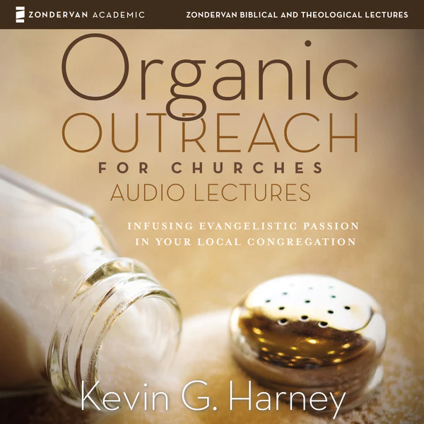 Organic Outreach for Churches: Audio Lectures: Infusing Evangelistic Passion into Your Local Congregation - Audiobook (Unabridged)