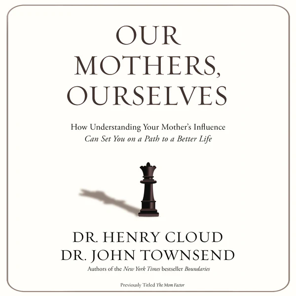 Our Mothers, Ourselves: How Understanding Your Mother's Influence Can Set You on a Path to a Better Life - Audiobook (Unabridged)