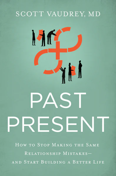Past Present: How to Stop Making the Same Relationship Mistakes—and Start Building a Better Life