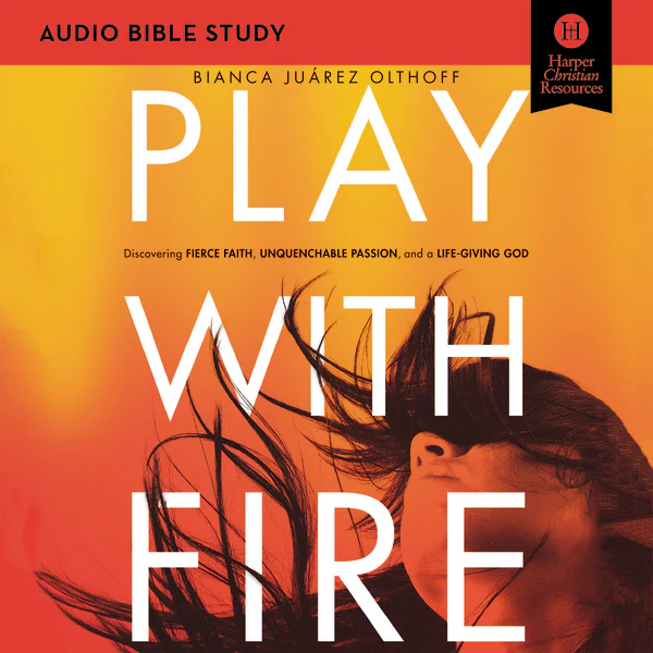 Play with Fire Bible Study: Audio: Discovering Fierce Faith, Unquenchable Passion and a Life-Giving God - Audiobook (Unabridged)