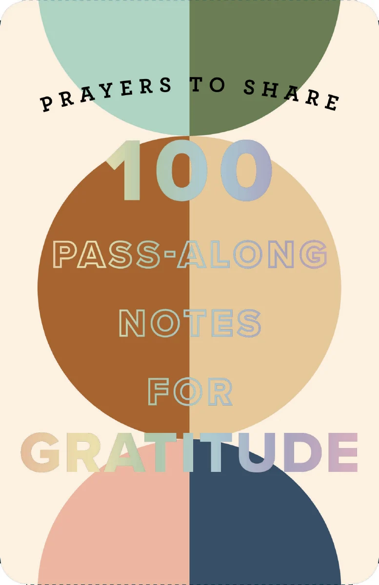 100 Pass-Along Notes for Gratitude: Prayers to Share (Shareable Messages of Encouragement with a Prayer, Scripture, and Inspirational Quote)