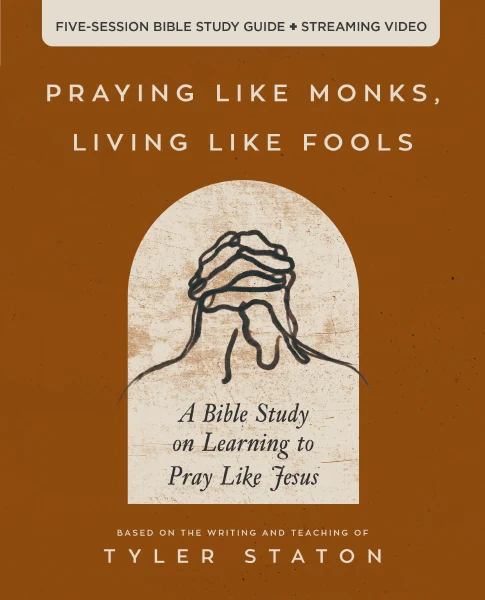 Praying Like Monks, Living Like Fools Bible Study Guide plus Streaming Video: A Bible Study on Learning to Pray Like Jesus