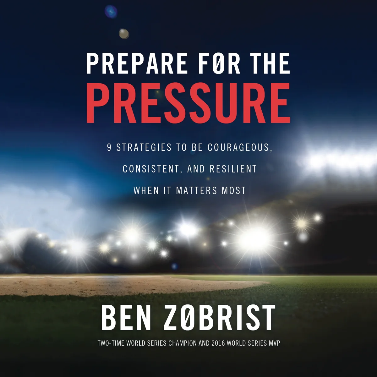 Prepare for the Pressure: 9 Strategies to be Courageous, Consistent, and Resilient When It Matters Most - Audiobook (Unabridged)