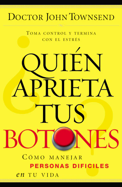 ¿Quién aprieta tus botones?: Cómo manejar la gente difícil en tu vida