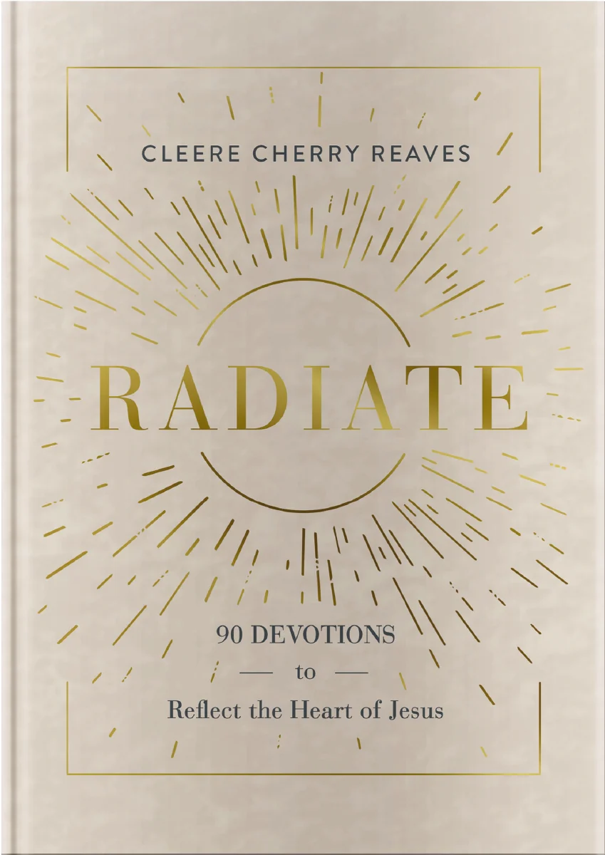 Radiate: 90 Devotions to Reflect the Heart of Jesus
