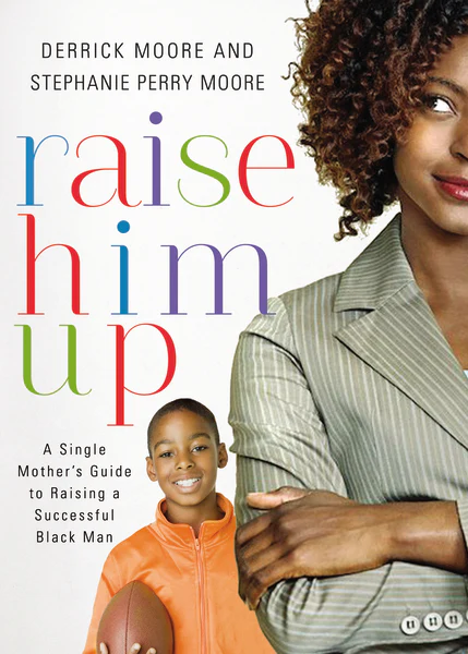 Raise Him Up: A Single Mother's Guide to Raising a Successful Black Man