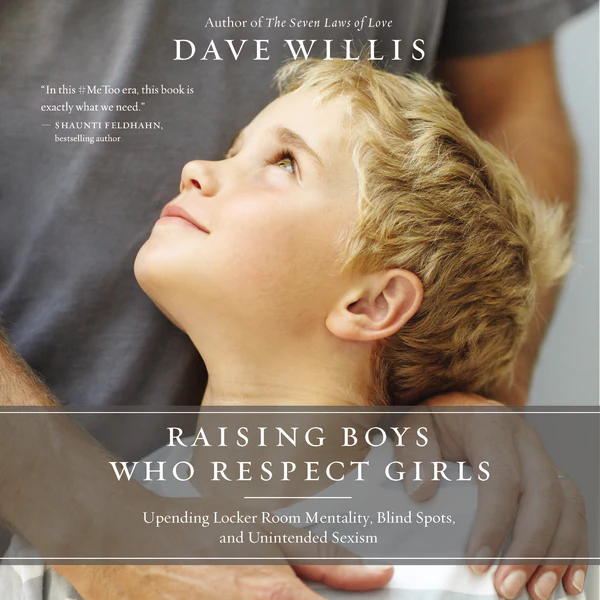 Raising Boys Who Respect Girls: Upending Locker Room Mentality, Blind Spots, and Unintended Sexism - Audiobook (Unabridged)