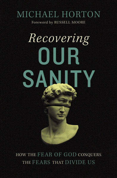 Recovering Our Sanity: How the Fear of God Conquers the Fears that Divide Us