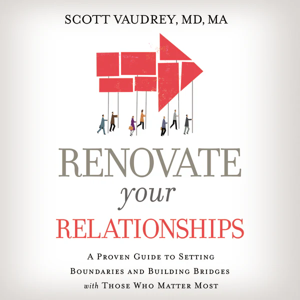 Renovate Your Relationships: A Proven Guide to Setting Boundaries and Building Bridges with Those Who Matter Most - Audiobook (Unabridged)