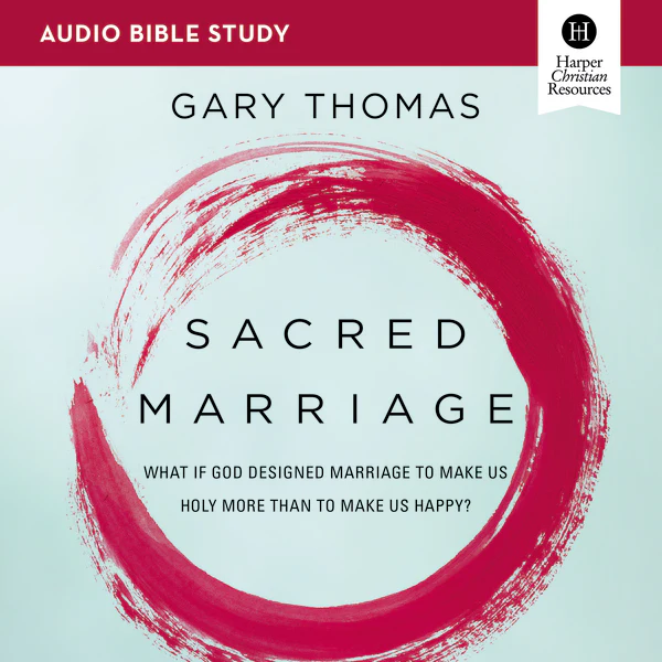 Sacred Marriage Bible Study: Audio: What If God Designed Marriage To Make Us Holy More Than To Make Us Happy? - Audiobook (Unabridged)