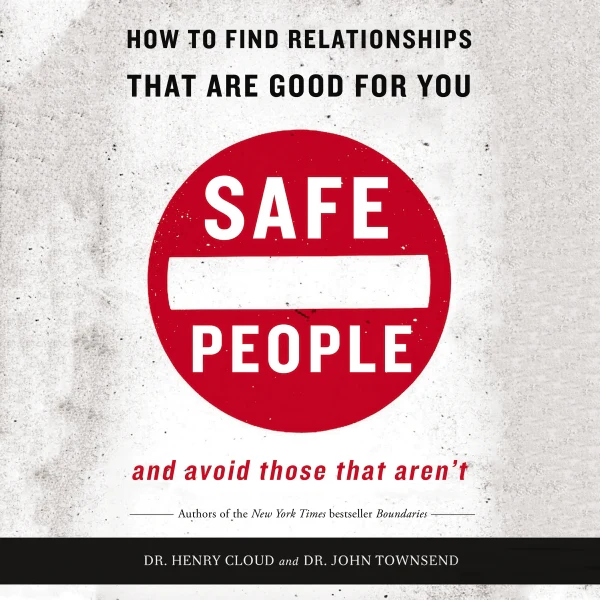 Safe People: How to Find Relationships That Are Good for You and Avoid Those That Aren't - Audiobook (Unabridged)