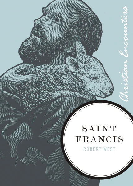 Saint Francis: A Biography of a Man from Assisi Who Embraced Simplicity, Poverty, and Devotion to God