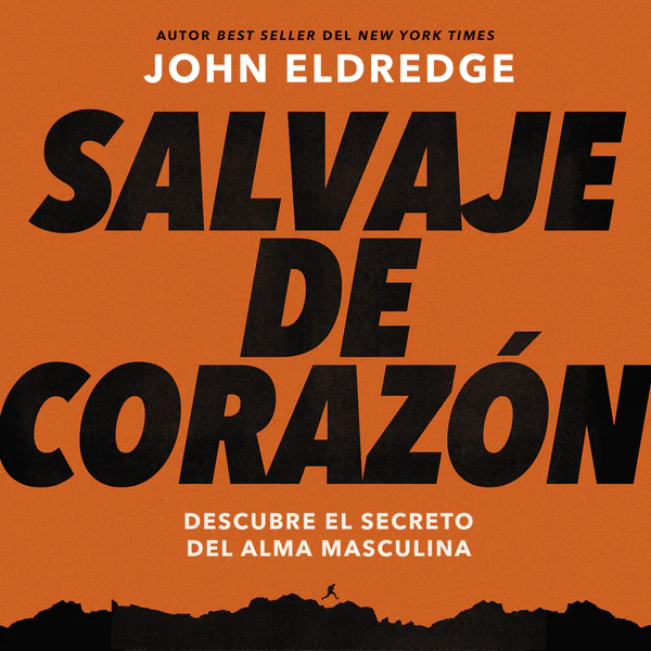 Salvaje de corazón, Edición ampliada: Descubramos el secreto del alma masculina - Audiobook (Unabridged)