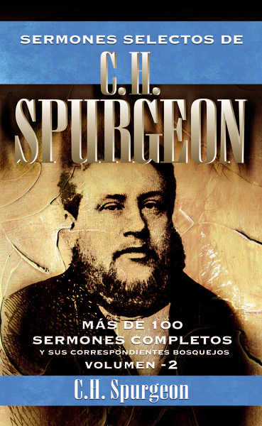 Sermones selectos de C.H. Spurgeon Vol. 2: Mas de 100 sermones completos y sus correspondientes bosquejos