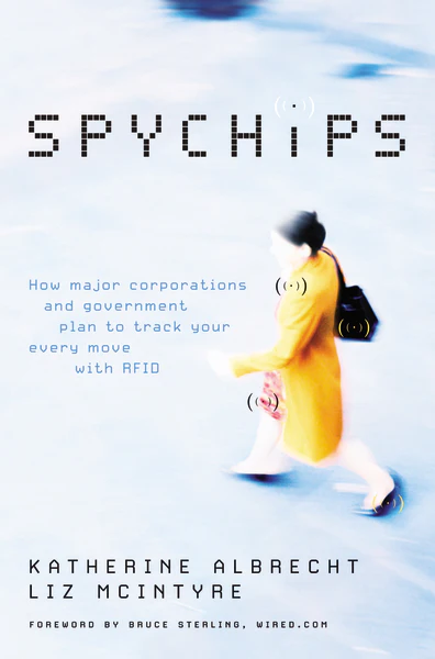 The Spychips Threat: Why Christians Should Resist RFID and Electronic Surveillance