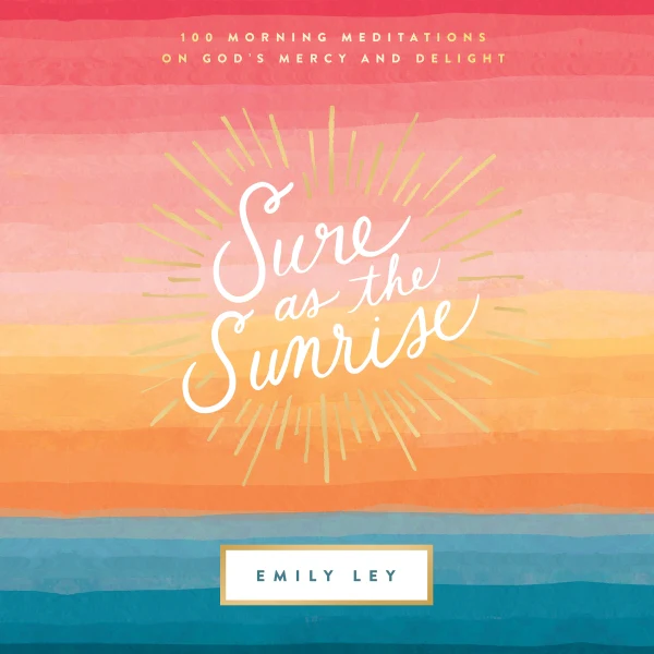 Sure as the Sunrise: 100 Morning Meditations on God’s Mercy and Delight (A 100-Day Devotional) - Audiobook (Unabridged)