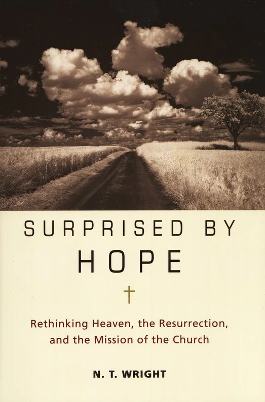 Surprised by Hope: Rethinking Heaven, the Resurrection, and the Mission of the Church