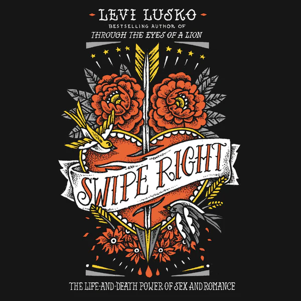 Swipe Right: The Life-and-Death Power of Sex and Romance - Audiobook (Unabridged)