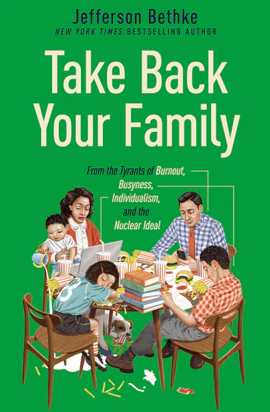 Take Back Your Family: From the Tyrants of Burnout, Busyness, Individualism, and the Nuclear Ideal - Image 2