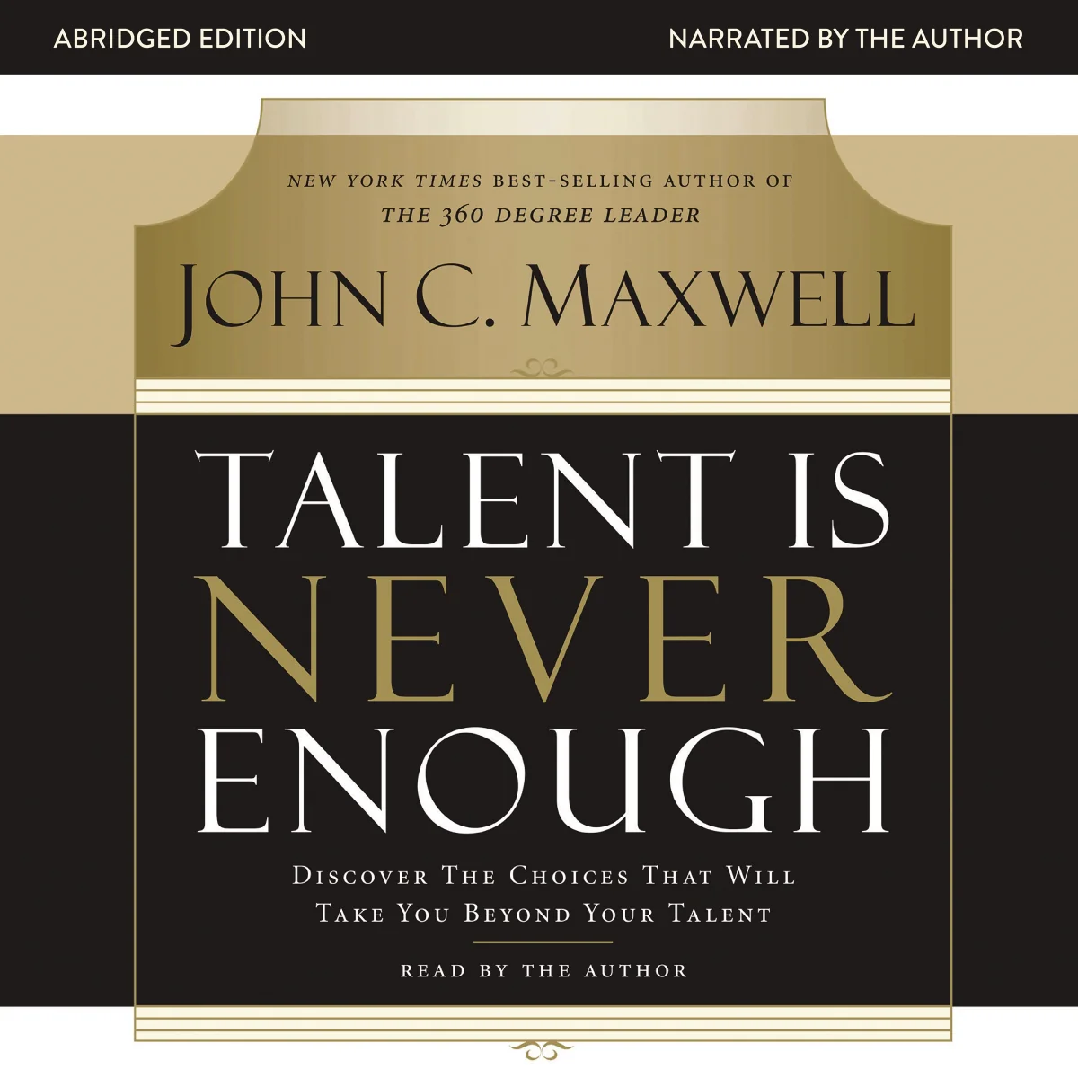 Talent Is Never Enough: Discover the Choices That Will Take You Beyond Your Talent - Audiobook (Abridged)