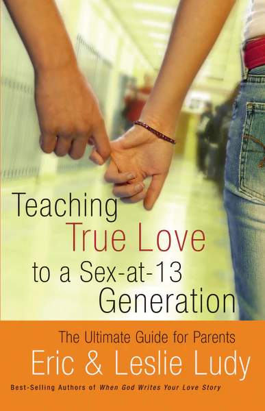 Teaching True Love to a Sex-at-13 Generation: The Ultimate Guide for Parents - Image 2