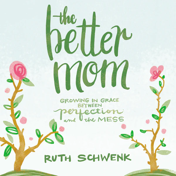 The Better Mom: Growing in Grace between Perfection and the Mess - Audiobook (Unabridged)