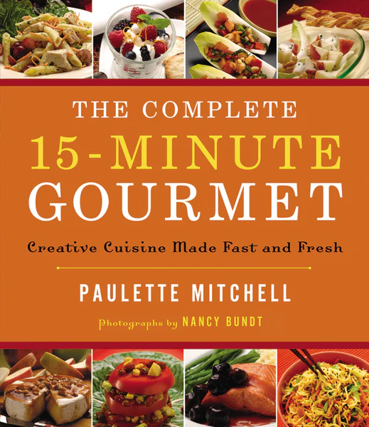 The Complete 15 Minute Gourmet: Creative Cuisine Made Fast and Fresh - Image 3