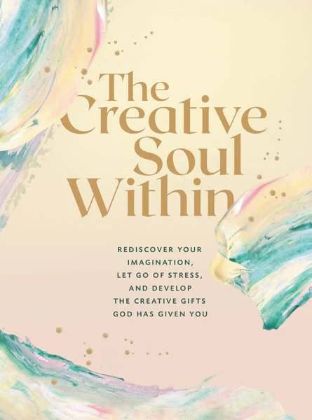 The Creative Soul Within: Rediscover Your Imagination, Let Go of Stress, and Develop the Creative Gifts God Has Given You - Image 2
