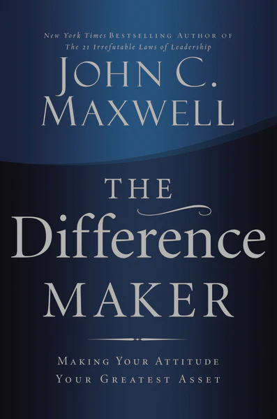 The Difference Maker: Making Your Attitude Your Greatest Asset - Image 2