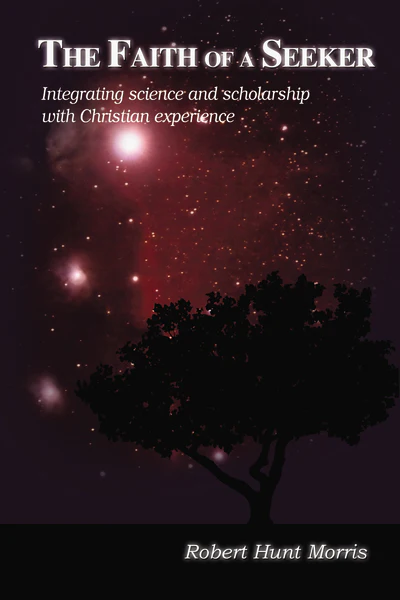 The Faith of a Seeker: Integrating Science and Scholarship with Christian Experience - Image 3