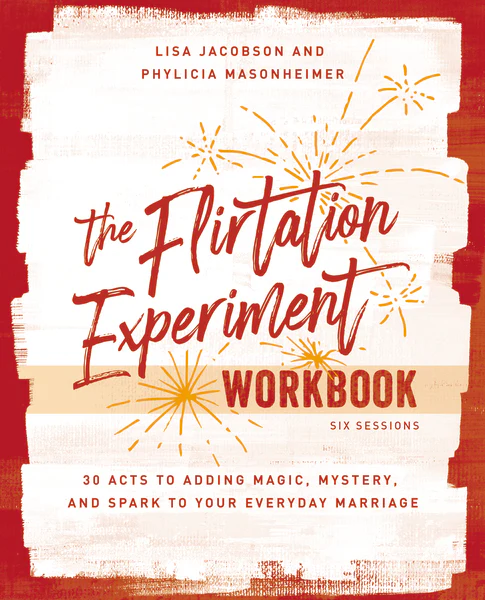 The Flirtation Experiment Workbook: 30 Acts to Adding Magic, Mystery, and Spark to Your Everyday Marriage