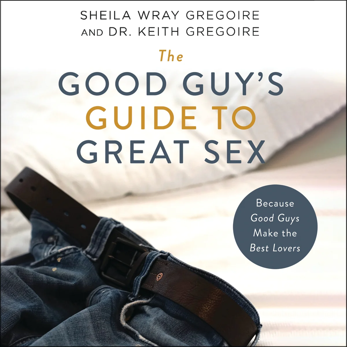 The Good Guy's Guide to Great Sex: Because Good Guys Make the Best Lovers - Audiobook (Unabridged)