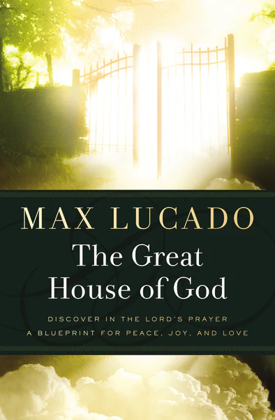 The Great House of God: A Home for Your Heart (The Promise of the Lord’s Prayer)