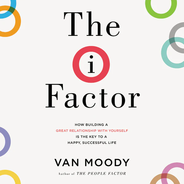 The I Factor: How Building a Great Relationship with Yourself Is the Key to a Happy, Successful Life - Audiobook (Unabridged)
