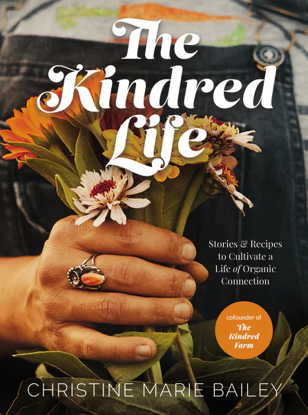The Kindred Life: Stories & Recipes to Cultivate a Life of Organic Connection - Image 2