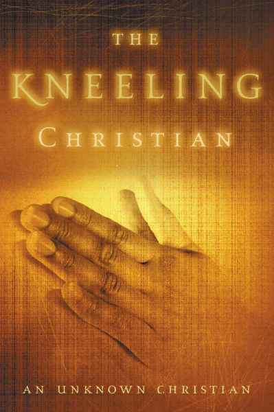The Kneeling Christian: A Passionate Call to a Life of Prayer