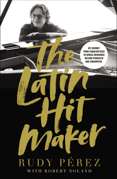 The Latin Hit Maker: My Journey from Cuban Refugee to World-Renowned Record Producer and Songwriter - Image 2