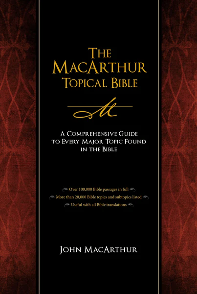The MacArthur Topical Bible: A Comprehensive Guide to Every Major Topic Found in the Bible