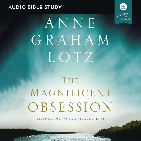 The Magnificent Obsession Bible Study: Audio: Embracing the God-Filled Life - Audiobook (Unabridged)