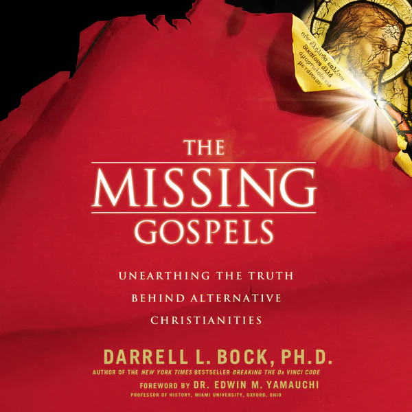 The Missing Gospels: Unearthing the Truth Behind Alternative Christianities - Audiobook (Unabridged)
