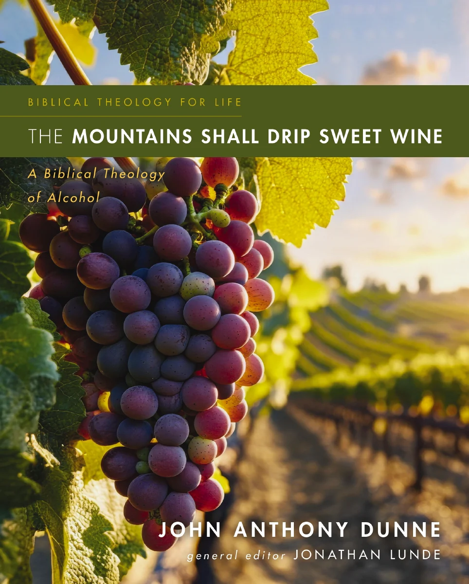The Mountains Shall Drip Sweet Wine: A Biblical Theology of Alcohol - Image 2