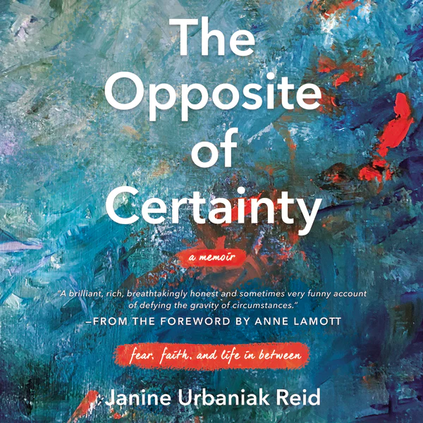 The Opposite of Certainty: Fear, Faith, and Life in Between - Audiobook (Unabridged)