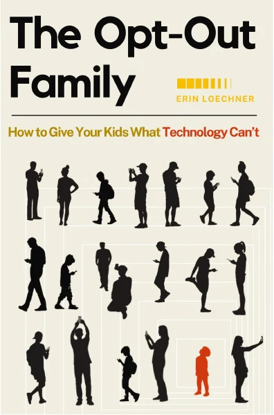 The Opt-Out Family: How to Give Your Kids What Technology Can't - Image 2